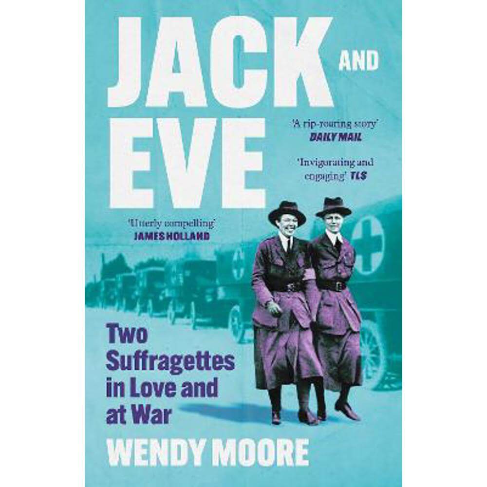 Jack and Eve: Two Suffragettes in Love and at War (Paperback) - Wendy Moore